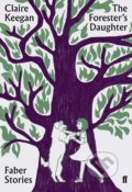 Kniha: The Foresters Daughter (Claire Keegan). Faber and Faber, 2019 Kniha: The Foresters Daughter (Claire Keegan). Faber and Faber, 2019
