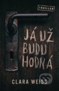 Kniha: Já už budu hodná (Clara Weiss). Edice knihy Omega, 2019 Kniha: Já už budu hodná (Clara Weiss). Edice knihy Omega, 2019