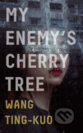 Kniha: My Enemys Cherry Tree (Ting-Kuo Wang). Granta Books, 2019 Kniha: My Enemys Cherry Tree (Ting-Kuo Wang). Granta Books, 2019