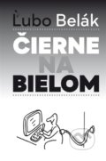 Kniha: Čierne na bielom (Ľubo Belák). FIDAT, s. r. o., 2019 Kniha: Čierne na bielom (Ľubo Belák). FIDAT, s. r. o., 2019