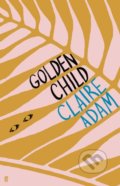 Kniha: Golden Child (Claire Adam). Faber and Faber, 2019 Kniha: Golden Child (Claire Adam). Faber and Faber, 2019
