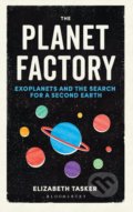 Kniha: The Planet Factory (Elizabeth Tasker). Bloomsbury, 2019 Kniha: The Planet Factory (Elizabeth Tasker). Bloomsbury, 2019