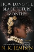 Kniha: How Long 'til Black Future Month? (N.K. Jemisin). Orbit, 2018 Kniha: How Long 'til Black Future Month? (N.K. Jemisin). Orbit, 2018