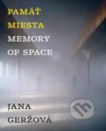 Kniha: Pamäť miesta / Memory of Space (Jana Geržová). Galeria Jána Koniarka, 2019 Kniha: Pamäť miesta / Memory of Space (Jana Geržová). Galeria Jána Koniarka, 2019