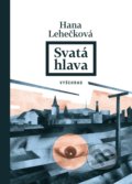 Kniha: Svatá hlava (Hana Lehečková). Vyšehrad, 2019 Kniha: Svatá hlava (Hana Lehečková). Vyšehrad, 2019