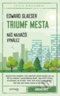 Kniha: Triumf mesta (Edward Glaeser). Premedia, 2019 Kniha: Triumf mesta (Edward Glaeser). Premedia, 2019