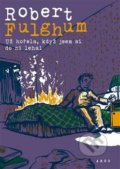 Kniha: Už hořela, když jsem si do ní lehal (Robert Fulghum). Argo, 2019 Kniha: Už hořela, když jsem si do ní lehal (Robert Fulghum). Argo, 2019