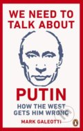 Kniha: We Need to Talk About Putin (Mark Galeotti). Penguin Books, 2019 Kniha: We Need to Talk About Putin (Mark Galeotti). Penguin Books, 2019