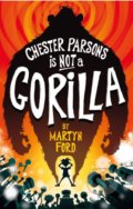 Kniha: Chester Parsons is Not a Gorilla (Martyn Ford). Faber and Faber, 2019 Kniha: Chester Parsons is Not a Gorilla (Martyn Ford). Faber and Faber, 2019
