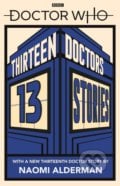 Doctor Who: Thirteen Doctors 13 Stories - Naomi Alderman, Malorie Blackman, Holly Black, Derek Landy a kol., BBC Books, 2019