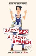 Kniha: Žádný sex a žádný spánek (Pat Fitzpatrick). XYZ, 2019 Kniha: Žádný sex a žádný spánek (Pat Fitzpatrick). XYZ, 2019