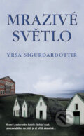 Kniha: Mrazivé světlo (Yrsa Sigurdardóttir). Metafora, 2008 Kniha: Mrazivé světlo (Yrsa Sigurdardóttir). Metafora, 2008