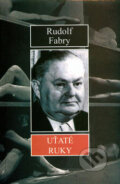 Kniha: Uťaté ruky (Rudolf Fabry). Vydavateľstvo Spolku slovenských spisovateľov Kniha: Uťaté ruky (Rudolf Fabry). Vydavateľstvo Spolku slovenských spisovateľov