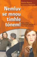 Kniha: Nemluv se mnou tímhle tónem! (Laurence Delpierre a Patrice Huerre). Portál, 2008 Kniha: Nemluv se mnou tímhle tónem! (Laurence Delpierre a Patrice Huerre). Portál, 2008
