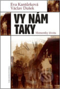 Kniha: Vy nám taky (Eva Kantůrková a Václav Dušek). Nakladatelství Erika, 2008 Kniha: Vy nám taky (Eva Kantůrková a Václav Dušek). Nakladatelství Erika, 2008
