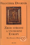 Kniha: Zrod střední a východní Evropy (František Dvorník), 2008 Kniha: Zrod střední a východní Evropy (František Dvorník), 2008