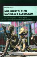 Kniha: Muž, který si pletl manželku s kloboukem (Oliver Sacks). Dybbuk, 2008 Kniha: Muž, který si pletl manželku s kloboukem (Oliver Sacks). Dybbuk, 2008