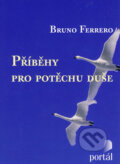 Kniha: Příběhy pro potěchu duše (Bruno Ferrero). Portál, 2008 Kniha: Příběhy pro potěchu duše (Bruno Ferrero). Portál, 2008