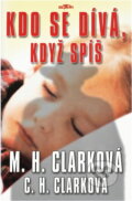 Kniha: Kdo se dívá, když spíš (Carol Higgins Clark a Mary Higgins Clark). Alpress, 2002 Kniha: Kdo se dívá, když spíš (Carol Higgins Clark a Mary Higgins Clark). Alpress, 2002