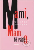 Kniha: Mami, mám tě ráda (William Saroyan). Eminent, 1999 Kniha: Mami, mám tě ráda (William Saroyan). Eminent, 1999