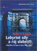 Kniha: Labyrint síly a ráj slabosti (Robert Kagan). , 2003 Kniha: Labyrint síly a ráj slabosti (Robert Kagan). , 2003
