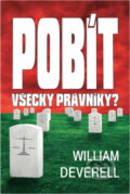 Kniha: Pobít všecky právníky? (William Deverell). Aradan, 2001 Kniha: Pobít všecky právníky? (William Deverell). Aradan, 2001