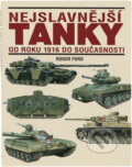 Kniha: Nejslavnější tanky od r.1916 (Roger Ford). Kniha: Nejslavnější tanky od r.1916 (Roger Ford).