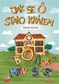 Kniha: Jak se O stalo králem (Marek Kerles). Thovt, 2018 Kniha: Jak se O stalo králem (Marek Kerles). Thovt, 2018