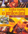 Kniha: Velká kniha o grilování (Erath Treuillé a Eric Treuille). , 2002 Kniha: Velká kniha o grilování (Erath Treuillé a Eric Treuille). , 2002