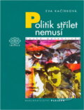 Kniha: Politik střílet nemusí (Eva Kačírková). Kniha: Politik střílet nemusí (Eva Kačírková).