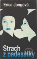 Kniha: Strach z padesátky (Erica Jongová). , 2001 Kniha: Strach z padesátky (Erica Jongová). , 2001