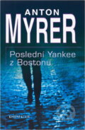 Kniha: Poslední Yankee z Bostonu (Anton Myrer). Knižní klub, 2001 Kniha: Poslední Yankee z Bostonu (Anton Myrer). Knižní klub, 2001
