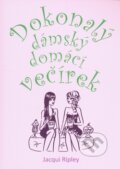 Kniha: Dokonalý dámský domácí večírek (Jacqui Ripley). Pragma Kniha: Dokonalý dámský domácí večírek (Jacqui Ripley). Pragma