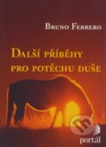 Kniha: Další příběhy pro potěchu duše (Bruno Ferrero). Portál, 2008 Kniha: Další příběhy pro potěchu duše (Bruno Ferrero). Portál, 2008