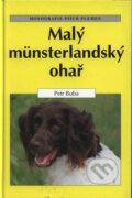 Kniha: Malý munsterlandský ohař (Petr Buba). Ottovo nakladatelství Kniha: Malý munsterlandský ohař (Petr Buba). Ottovo nakladatelství