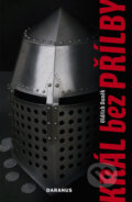 Kniha: Král bez přilby (Oldřich Daněk). Daranus, 2008 Kniha: Král bez přilby (Oldřich Daněk). Daranus, 2008