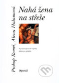 Kniha: Nahá žena na střeše (Alena Halamová a Prokop Remeš). Portál, 2004 Kniha: Nahá žena na střeše (Alena Halamová a Prokop Remeš). Portál, 2004