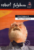 Kniha: From Fulghum II/Něco z Fulghuma II (Robert Fulghum). Argo, 2008 Kniha: From Fulghum II/Něco z Fulghuma II (Robert Fulghum). Argo, 2008