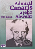 Kniha: Admirál Canaris a jeho Abwehr (Jiří Brož). , 1995 Kniha: Admirál Canaris a jeho Abwehr (Jiří Brož). , 1995