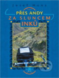 Kniha: Přes Andy za sluncem Inků (Josef Honz). , 2000 Kniha: Přes Andy za sluncem Inků (Josef Honz). , 2000