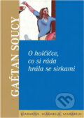Kniha: O holčičce, co si ráda hrála se sirkami (Gaétan Soucy). Academia, 2003 Kniha: O holčičce, co si ráda hrála se sirkami (Gaétan Soucy). Academia, 2003
