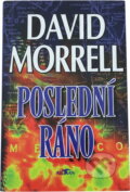 Kniha: Poslední ráno (David Morrell). Alpress, 2002 Kniha: Poslední ráno (David Morrell). Alpress, 2002