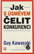 Kniha: Jak s úsměvem čelit konkurenci (Guy Kawasaki). Alpress Kniha: Jak s úsměvem čelit konkurenci (Guy Kawasaki). Alpress