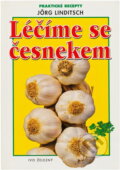 Kniha: Léčíme se česnekem (Jörg Linditsch). Ivo Železný, 2000 Kniha: Léčíme se česnekem (Jörg Linditsch). Ivo Železný, 2000