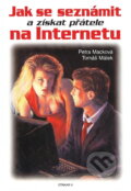Kniha: Jak se seznámit na internetu (Macková; Málek, Macková, Málek a Petra Macková; Tomáš Málek). Kniha: Jak se seznámit na internetu (Macková; Málek, Macková, Málek a Petra Macková; Tomáš Málek).