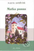 Kniha: Matka Panna 1.díl (Vlasta Javořická). Akcent, 2002 Kniha: Matka Panna 1.díl (Vlasta Javořická). Akcent, 2002