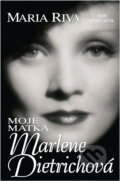 Kniha: Moje matka Marlene Dietrichová (Maria Riva). Ikar CZ Kniha: Moje matka Marlene Dietrichová (Maria Riva). Ikar CZ