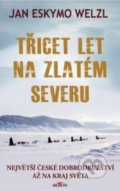 Kniha: Třicet let na zlatém severu (Jan Welzl). Alpress, 2019 Kniha: Třicet let na zlatém severu (Jan Welzl). Alpress, 2019