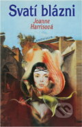 Kniha: Svatí blázni (Joanne Harris). Knižní klub, 2004 Kniha: Svatí blázni (Joanne Harris). Knižní klub, 2004