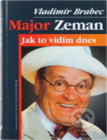Kniha: Major Zeman-Jak to vidím dnes (Vladimír Brabec). Kniha: Major Zeman-Jak to vidím dnes (Vladimír Brabec).